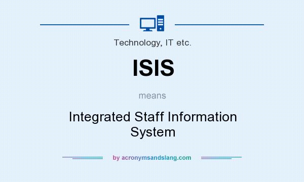 What does ISIS mean? It stands for Integrated Staff Information System