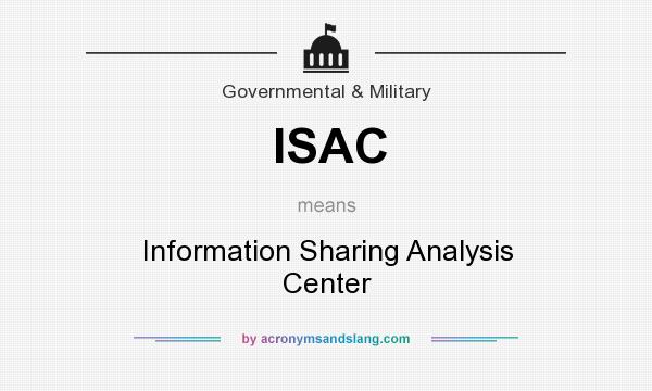 What does ISAC mean? It stands for Information Sharing Analysis Center