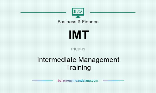 What does IMT mean? It stands for Intermediate Management Training