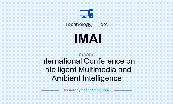 What does IMAI mean? It stands for International Conference on Intelligent Multimedia and Ambient Intelligence