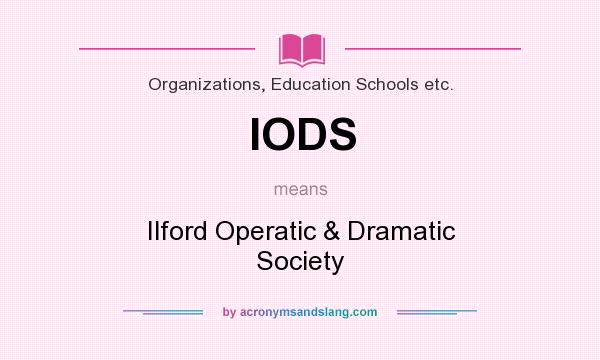 What does IODS mean? It stands for Ilford Operatic & Dramatic Society