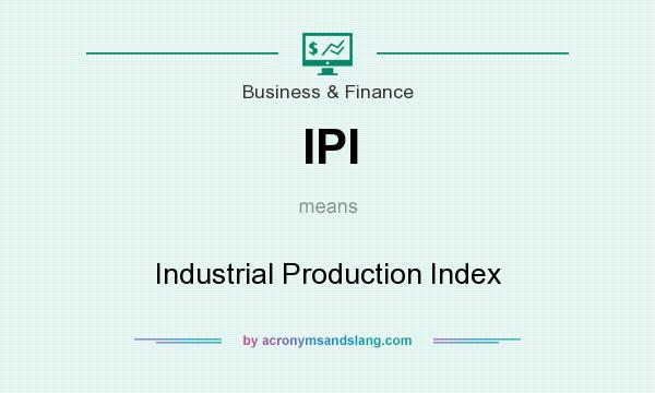 What does IPI mean? It stands for Industrial Production Index