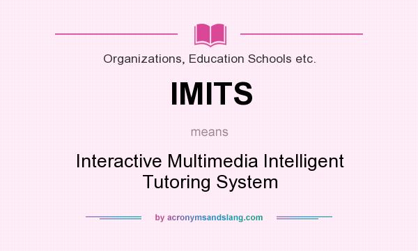 What does IMITS mean? It stands for Interactive Multimedia Intelligent Tutoring System