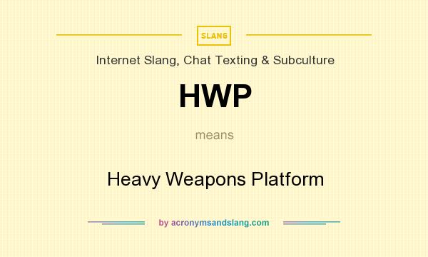 What does HWP mean? It stands for Heavy Weapons Platform