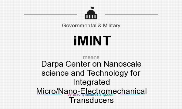 What does iMINT mean? It stands for Darpa Center on Nanoscale science and Technology for Integrated Micro/Nano-Electromechanical Transducers