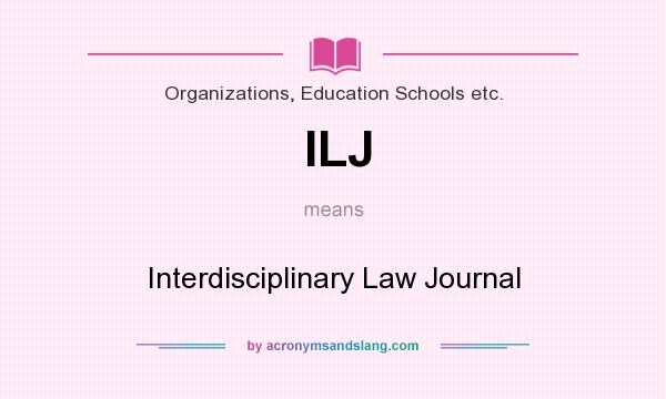 What does ILJ mean? It stands for Interdisciplinary Law Journal
