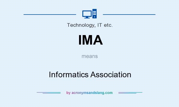 What does IMA mean? It stands for Informatics Association