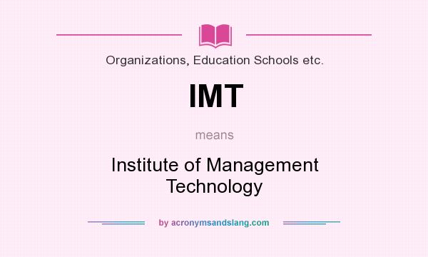 What does IMT mean? It stands for Institute of Management Technology