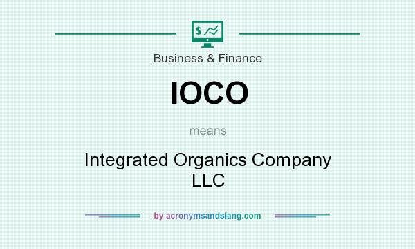 What does IOCO mean? It stands for Integrated Organics Company LLC