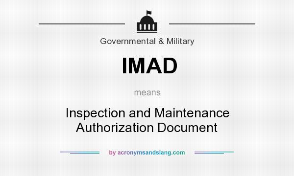 What does IMAD mean? It stands for Inspection and Maintenance Authorization Document