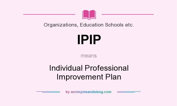 What does IPIP mean? It stands for Individual Professional Improvement Plan