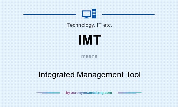 What does IMT mean? It stands for Integrated Management Tool