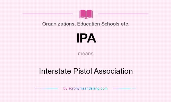What does IPA mean? It stands for Interstate Pistol Association