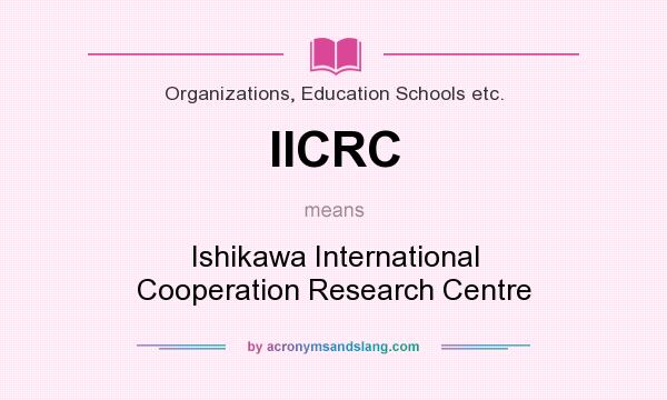 What does IICRC mean? It stands for Ishikawa International Cooperation Research Centre