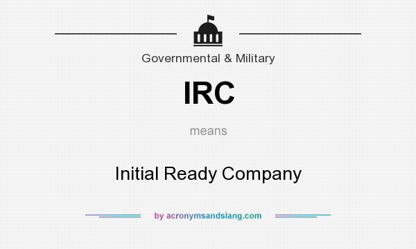 What does IRC mean? It stands for Initial Ready Company