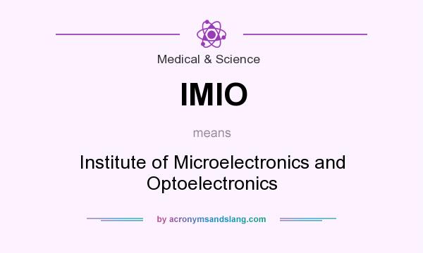 What does IMIO mean? It stands for Institute of Microelectronics and Optoelectronics