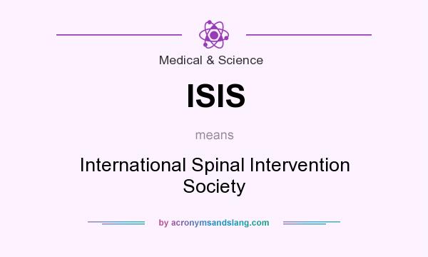 What does ISIS mean? It stands for International Spinal Intervention Society
