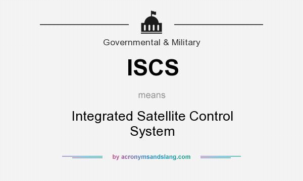 What does ISCS mean? It stands for Integrated Satellite Control System