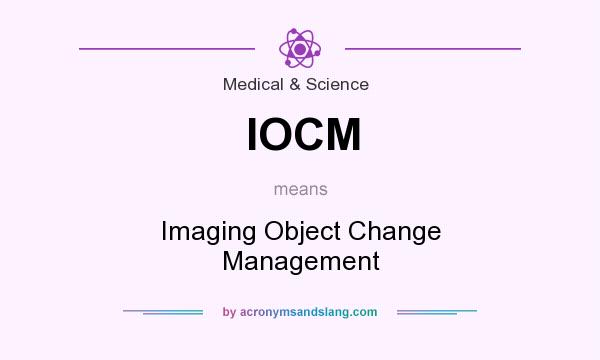 What does IOCM mean? It stands for Imaging Object Change Management