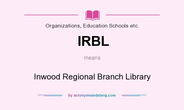What does IRBL mean? It stands for Inwood Regional Branch Library