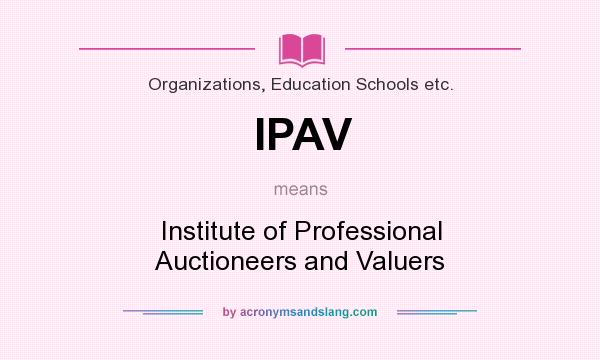 What does IPAV mean? It stands for Institute of Professional Auctioneers and Valuers