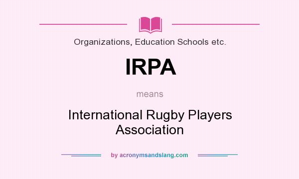 What does IRPA mean? It stands for International Rugby Players Association