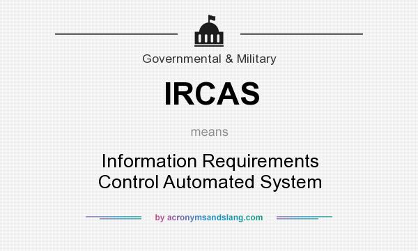 What does IRCAS mean? It stands for Information Requirements Control Automated System