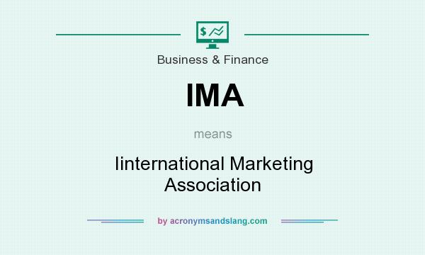 What does IMA mean? It stands for Iinternational Marketing Association