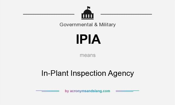 What does IPIA mean? It stands for In-Plant Inspection Agency