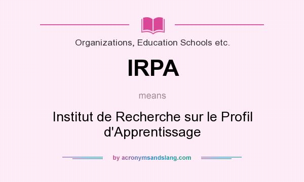 What does IRPA mean? It stands for Institut de Recherche sur le Profil d`Apprentissage