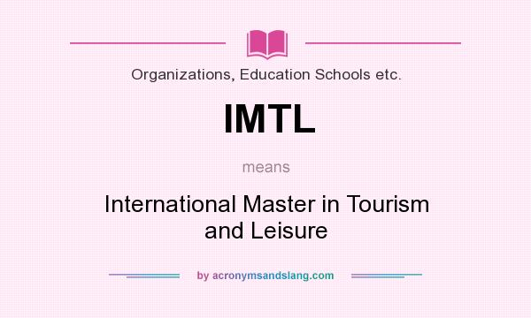 What does IMTL mean? It stands for International Master in Tourism and Leisure