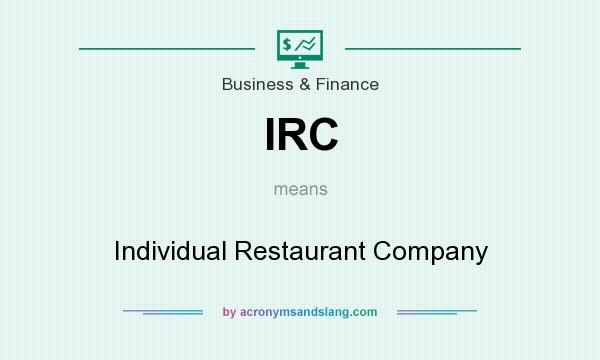 What does IRC mean? It stands for Individual Restaurant Company