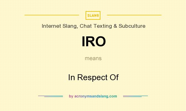 What does IRO mean? It stands for In Respect Of