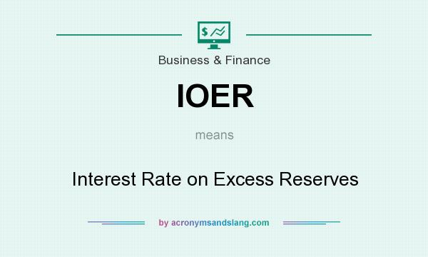What does IOER mean? It stands for Interest Rate on Excess Reserves