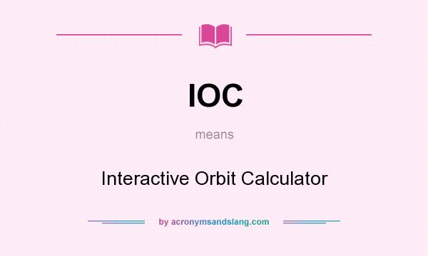What does IOC mean? It stands for Interactive Orbit Calculator