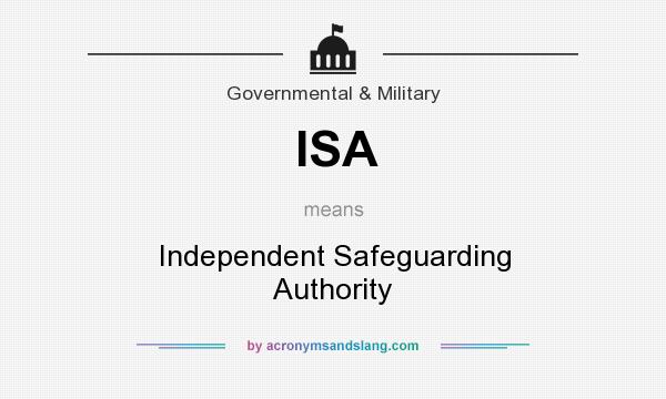 What does ISA mean? It stands for Independent Safeguarding Authority