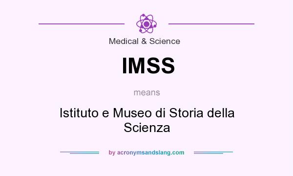 What does IMSS mean? It stands for Istituto e Museo di Storia della Scienza