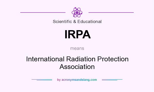 What does IRPA mean? It stands for International Radiation Protection Association