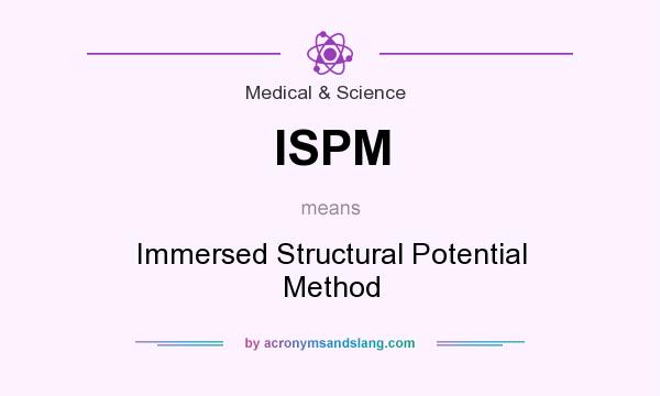What does ISPM mean? It stands for Immersed Structural Potential Method
