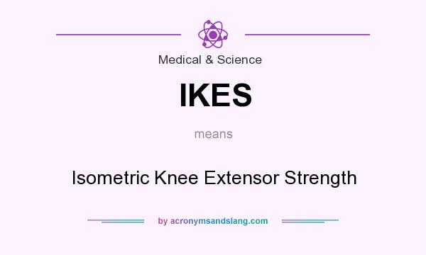 What does IKES mean? It stands for Isometric Knee Extensor Strength
