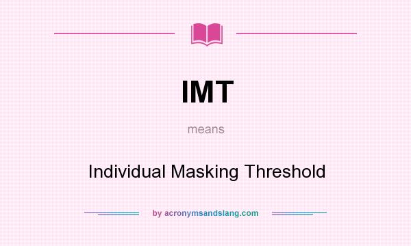 What does IMT mean? It stands for Individual Masking Threshold