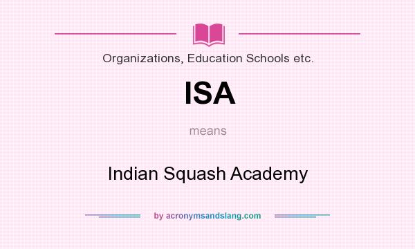 What does ISA mean? It stands for Indian Squash Academy