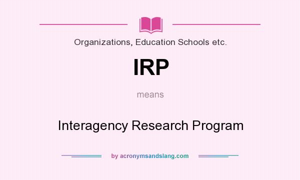 What does IRP mean? It stands for Interagency Research Program