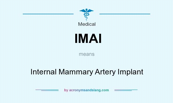 What does IMAI mean? It stands for Internal Mammary Artery Implant