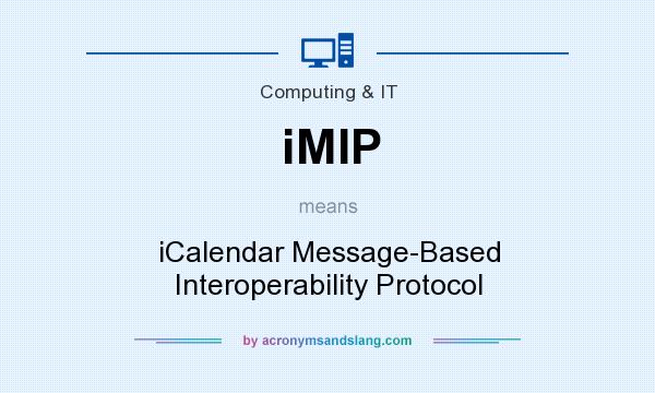What does iMIP mean? It stands for iCalendar Message-Based Interoperability Protocol