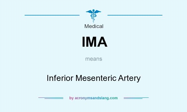 What does IMA mean? It stands for Inferior Mesenteric Artery