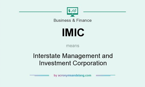 What does IMIC mean? It stands for Interstate Management and Investment Corporation