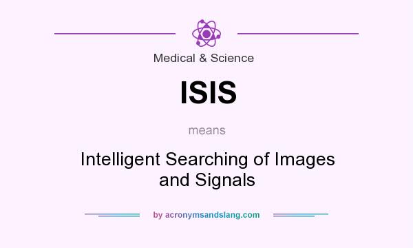 What does ISIS mean? It stands for Intelligent Searching of Images and Signals