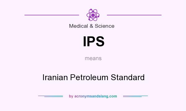 What does IPS mean? It stands for Iranian Petroleum Standard