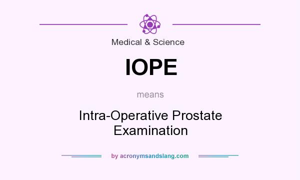 What does IOPE mean? It stands for Intra-Operative Prostate Examination